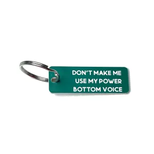 Don't Make Me Use My Power Bottom Voice - Acrylic Key Tag